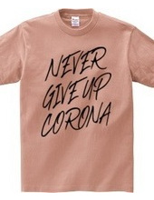 NEVER GIVE UP CORONA