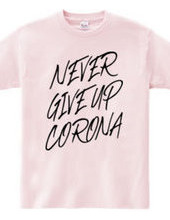 NEVER GIVE UP CORONA