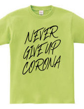 NEVER GIVE UP CORONA