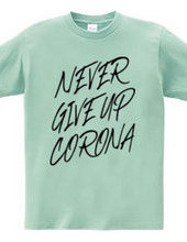 NEVER GIVE UP CORONA