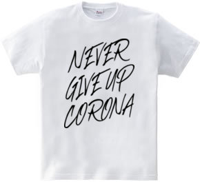 NEVER GIVE UP CORONA