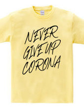 NEVER GIVE UP CORONA