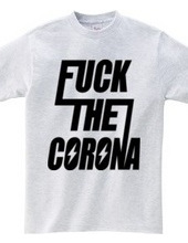 FUCK THE CORONA