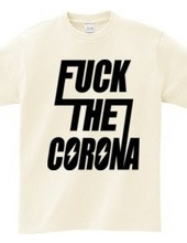 FUCK THE CORONA