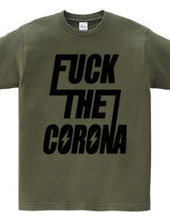 FUCK THE CORONA