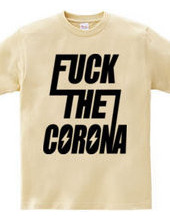 FUCK THE CORONA