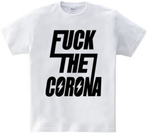 FUCK THE CORONA