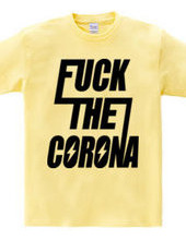 FUCK THE CORONA