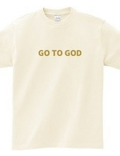 GO TO GOD