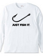 JUST FISH IT