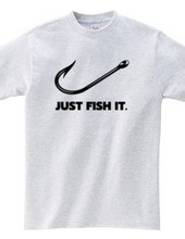 JUST FISH IT