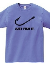 JUST FISH IT