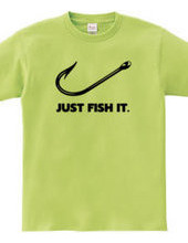 JUST FISH IT