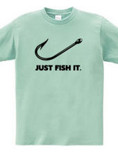 JUST FISH IT