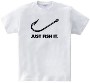 JUST FISH IT