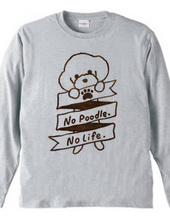 No Poodle, No Life.