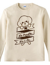 No Poodle, No Life.