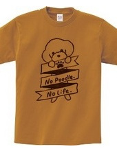 No Poodle, No Life.