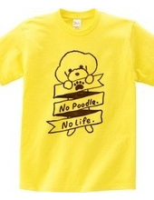 No Poodle, No Life.