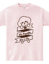 No Poodle, No Life.