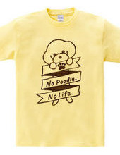 No Poodle, No Life.