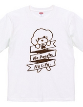 No Poodle, No Life.