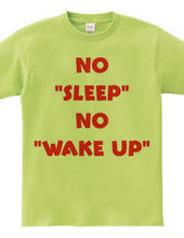 NO SLEEP NO WAKU UP