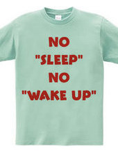 NO SLEEP NO WAKU UP