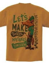 Let s make better mistakes tomorrow.