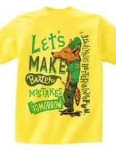 Let s make better mistakes tomorrow.