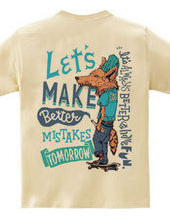 Let's make better mistakes tomorrow.