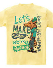 Let s make better mistakes tomorrow.