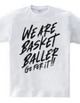 WE ARE BASKET BALLER