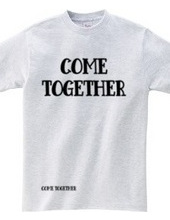 COME TOGETHER