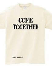 COME TOGETHER