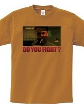 DO YOU FIGHT?