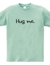 Give me a hug.