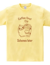 Coffee first Schemes later