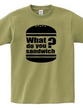 What do you sandwich?