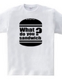 What do you sandwich?