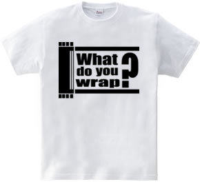 What do you wrap?