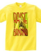 RAISE A BANANA