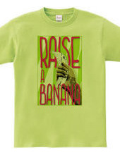 RAISE A BANANA