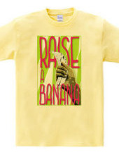 RAISE A BANANA