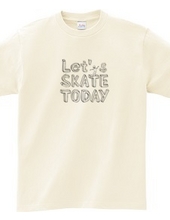 Let s SKATE TODAY !