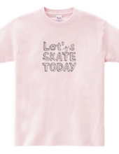 Let s SKATE TODAY !