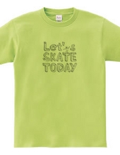 Let s SKATE TODAY !