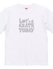 Let s SKATE TODAY !