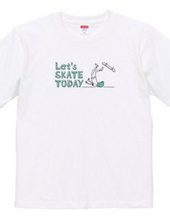 Let s SKATE TODAY ! TypeB