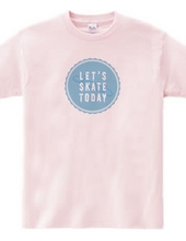 Let s SKATE TODAY ! TypeD